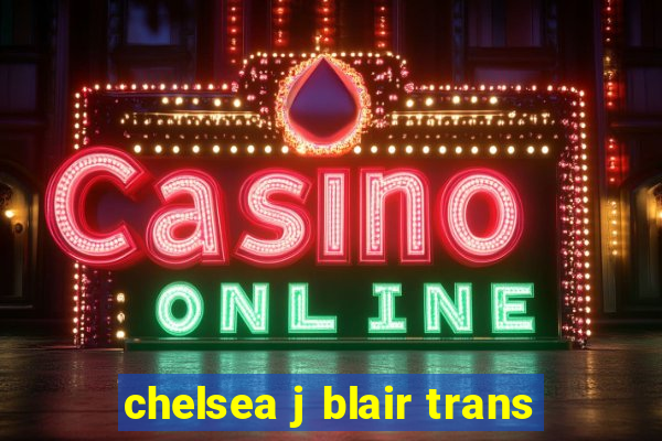 chelsea j blair trans